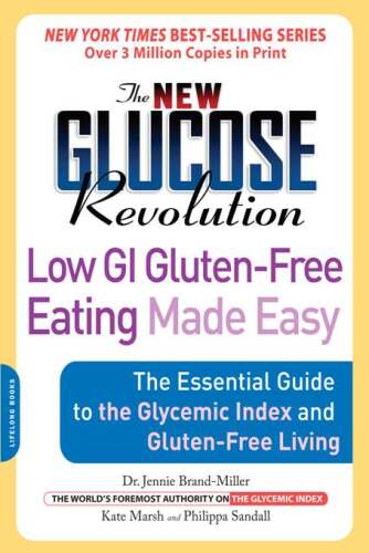 The new glucose revolution low GI gluten-free eating made easy: the essential guide to the glycemic index and gluten-free living