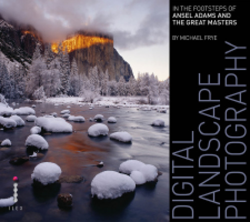 Digital landscape photography: in the footsteps of Ansel Adams and the great masters