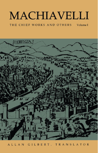 Machiavelli : The Chief Works and Others, Vol. 1