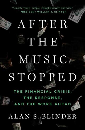 After the Music Stopped: The Financial Crisis, the Response, and the Work Ahead
