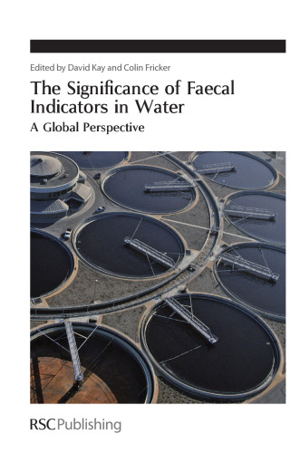 The significance of faecal indicators in water: a global perspective ; [the proceedings of the Conference Faecal Indicators: Problem or Solution? Has Technical Progress Reduced the Need for Faecal Indicators? held on 6th to 8th June 2011 at Edinburgh Conference Centre, Heriot Watt University, UK]