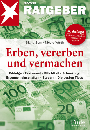 Erben, vererben und vermachen: Erbfolge - Testament - Pflichtteil - Schenkung - Erbengemeinschaften - Steuern - Die besten Tipps