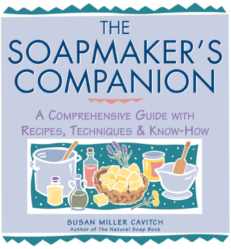 The soapmaker's companion: a comprehensive guide with recipes, techniques & know-how