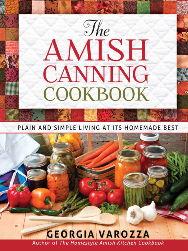 The Amish canning cookbook: plain and simple living at its homemade best