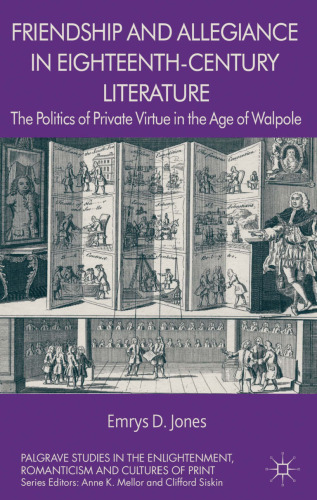 Friendship and Allegiance in Eighteenth-Century Literature: The Politics of Private Virtue in the Age of Walpole