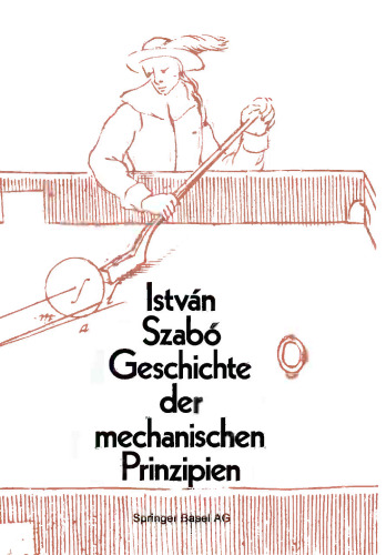 Geschichte der mechanischen Prinzipien: und ihrer wichtigsten Anwendungen