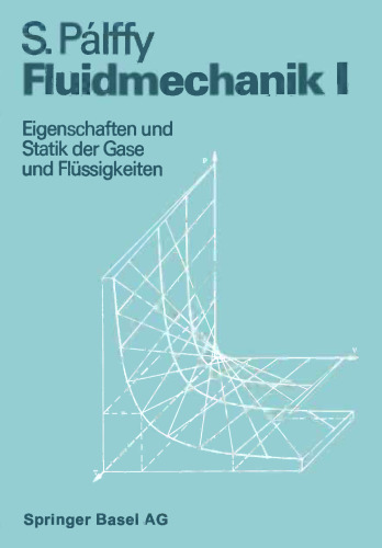Fluidmechanik I: Eigenschaften und Statik der Gase und Flüssigkeiten