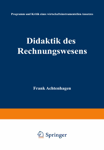 Didaktik des Rechnungswesens: Programm und Kritik eines wirtschaftsinstrumentellen Ansatzes