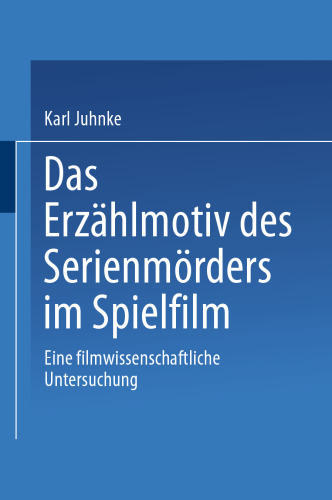 Das Erzählmotiv des Serienmörders im Spielfilm: Eine filmwissenschaftliche Untersuchung