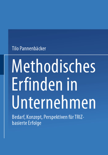 Methodisches Erfinden in Unternehmen: Bedarf, Konzept, Perspektiven für TRIZ-basierte Erfolge