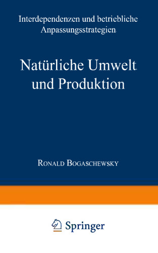 Natürliche Umwelt und Produktion: Interdependenzen und betriebliche Anpassungsstrategien