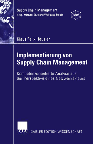Implementierung von Supply Chain Management: Kompetenzorientierte Analyse aus der Perspektive eines Netzwerkakteurs