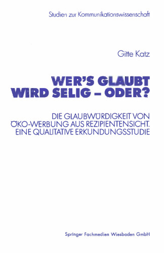 Wer’s glaubt wird selig — oder?: Die Glaubwürdigkeit von Öko-Werbung aus Rezipientensicht. Eine qualitative Erkundungsstudie