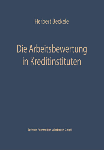 Die Arbeitsbewertung in Kreditinstituten: Ihre theoretischen Grundlagen, Probleme und Möglichkeiten der Anwendung im Rahmen der Personalpolitik der Kreditinstitute