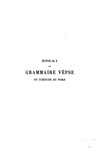 Essai de grammaire vêpse ou tchoude du nord d'après les données de MM. Ahlqvist et Lönnrot, par Ch. E. de Ujfalvy,...