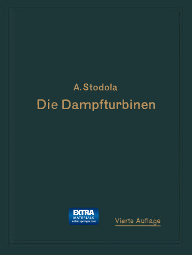 Die Dampfturbinen: Mit einem Anhang über die Aussichten der Wärmekraftmaschinen und über die Gasturbine