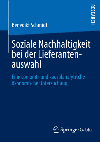 Soziale Nachhaltigkeit bei der Lieferantenauswahl: Eine conjoint- und kausalanalytische ökonomische Untersuchung