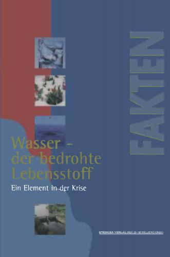 Wasser — der bedrohte Lebensstoff: Ein Element in der Krise Berichte, Analysen, Argumente