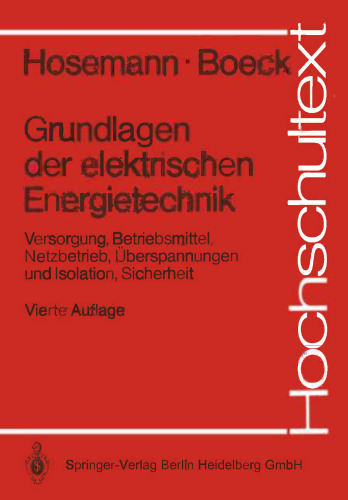 Grundlagen der elektrischen Energietechnik: Versorgung, Betriebsmittel, Netzbetrieb, Überspannungen und Isolation, Sicherheit