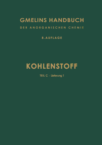 Kohlenstoff: Teil C — Lieferung 1. Verbindungen mit Edelgasen, Wasserstoff und Sauerstoff (Bis Physikalische Eigenschaften und Mehrstoffsysteme von CO und CO2)