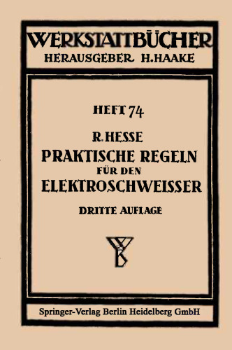 Praktische Regeln für den Elektroschweißer: Anleitungen und Winke aus der Praxis für die Praxis