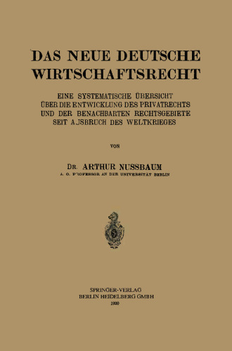 Das Neue Deutsche Wirtschaftsrecht: Eine Systematische Übersicht über die Entwicklung des Privatrechts und der Benachbarten Rechtsgebiete seit Ausbruch des Weltkrieges