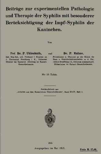 Beiträge zur experimentellen Pathologie und Therapie der Syphilis mit besonderer Berücksichtigung der Impf-Syphilis der Kaninchen