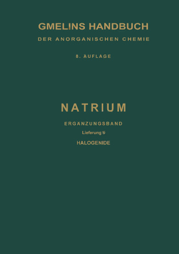Natrium: Ergänzungsband, Lieferung 6. Halogenide Darstellung. Eigenschaften. Chemisches Verhalten
