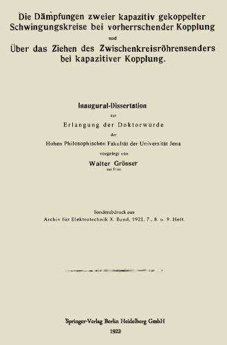 Die Dämpfungen zweier kapazitiv gekoppelter Schwingungskreise bei vorherrschender Kopplung und Über das Ziehen des Zwischenkreisröhrensenders bei kapazitiver Kopplung