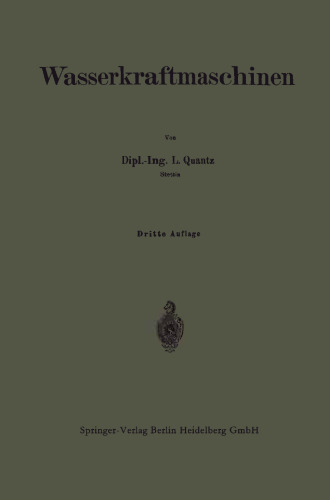 Wasserkraftmaschinen: Eine Einführung in Wesen, Bau und Berechnung neuzeitlicher Wasserkraft-Maschinen und -Anlagen