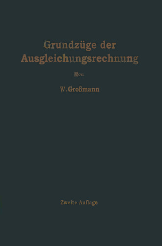 Grundzüge der Ausgleichungsrechnung nach der Methode der kleinsten Quadrate nebst Anwendungen in der Geodäsie