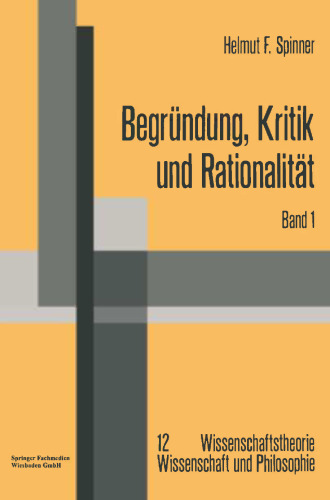 Begründung, Kritik und Rationalität: Zur philosophischen Grundlagenproblematik des Rechtfertigungsmodells der Erkenntnis und der kritizistischen Alternative
