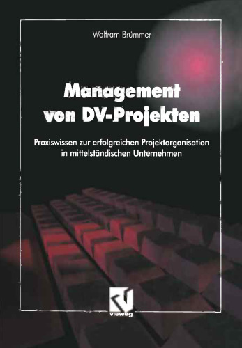 Management von DV-Projekten: Praxiswissen zur erfolgreichen Projektorganisation in mittelständischen Unternehmen