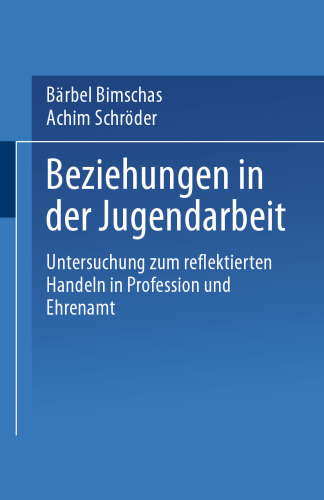 Beziehungen in der Jugendarbeit: Untersuchung zum reflektierten Handeln in Profession und Ehrenamt