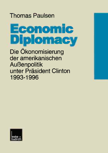 Economic Diplomacy: Die Ökonomisierung der amerikanischen Außenpolitik unter Präsident Clinton 1993–1996