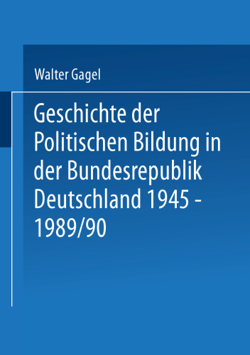 Geschichte der politischen Bildung in der Bundesrepublik Deutschland 1945–1989: Zwölf Lektionen