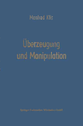 Überzeugung und Manipulation: Grundlagen einer Theorie betriebswirtschaftlicher Führungsstile