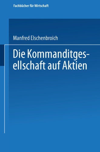Die Kommanditgesellschaft auf Aktien: Rechtliche Gestaltung und wirtschaftliche Bedeutung