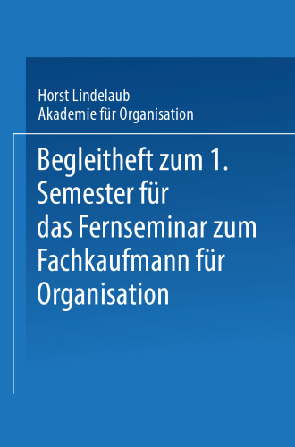 Begleitheft zum 1. Semester für das Fernseminar zum Fachkaufmann für Organisation