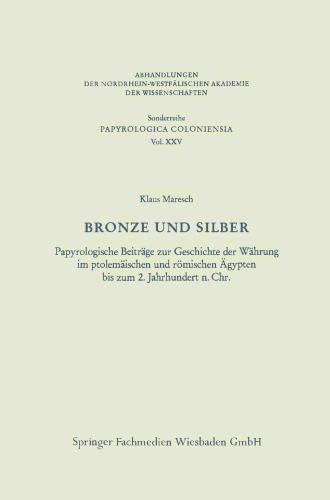 Bronze und Silber: Papyrologische Beiträge zur Geschichte der Währung im ptolemäischen und römischen Ägypten bis zum 2. Jahrhundert n. Chr.
