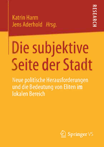 Die subjektive Seite der Stadt: Neue politische Herausforderungen und die Bedeutung von Eliten im lokalen Bereich