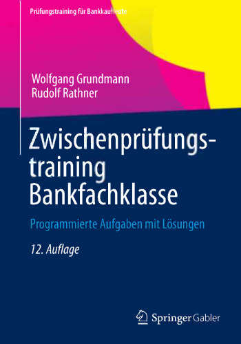 Zwischenprüfungstraining Bankfachklasse: Programmierte Aufgaben mit Lösungen