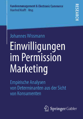 Einwilligungen im Permission Marketing: Empirische Analysen von Determinanten aus der Sicht von Konsumenten