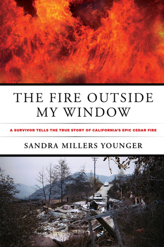 The fire outside my window: a survivor tells the true story of California's epic cedar fire