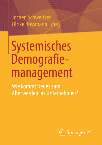 Systemisches Demografiemanagement: Wie kommt Neues zum Älterwerden ins Unternehmen?