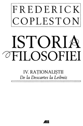 Istoria filosofiei IV: Raţionaliştii. De la Descartes la Leibniz