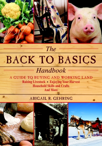 The back to basics handbook: a guide to buying and working land, raising livestock, enjoying your harvest, household skills and crafts, and more