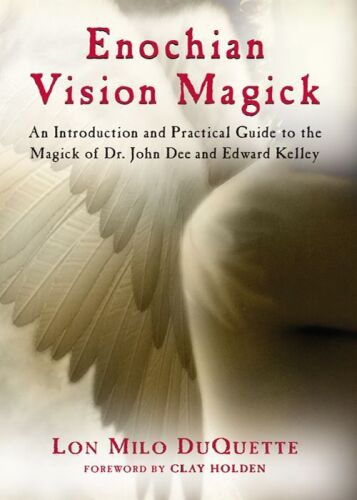 Enochian Vision Magick: An Introduction and Practical Guide to the Magick of Mr. John Dee and Edward Kelley