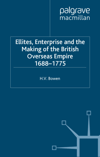 Elites, Enterprise, and the Making of the British Overseas Empire, 1688-1775