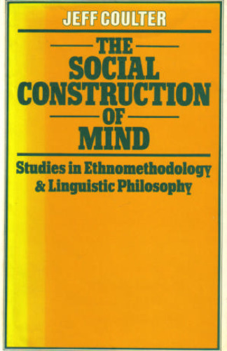 The Social Construction of Mind: Studies in Ethnomethodology and Linguistic Philosophy